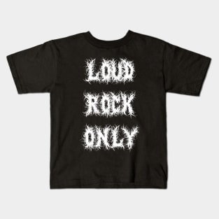 Loud Rock Only Kids T-Shirt